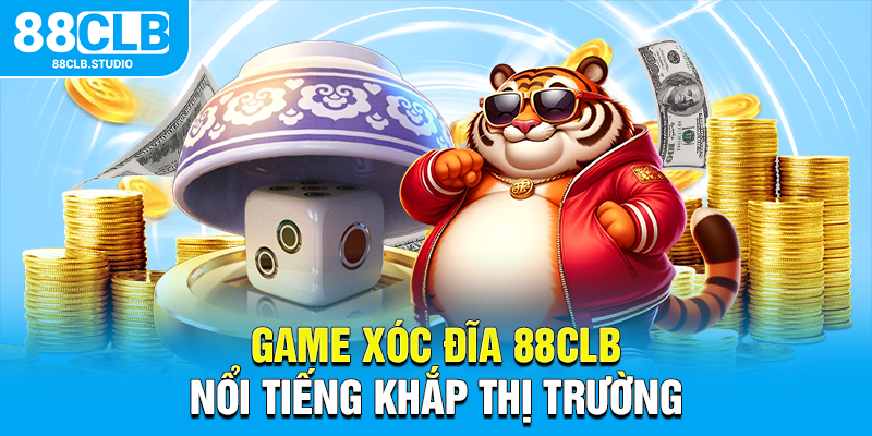 Game xóc đĩa 88CLB nổi tiếng khắp thị trường